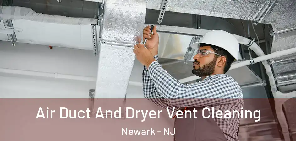 Air Duct And Dryer Vent Cleaning Newark - NJ