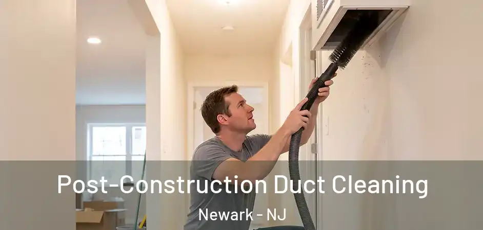  Post-Construction Duct Cleaning Newark - NJ