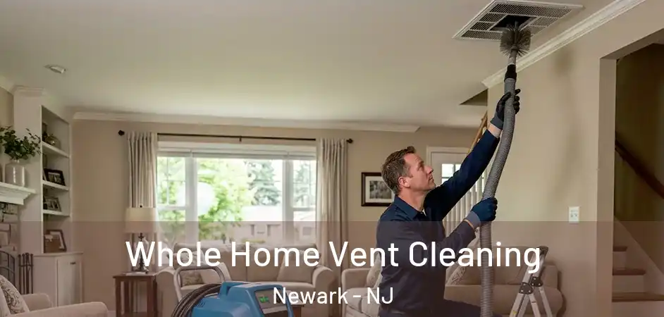 Whole Home Vent Cleaning Newark - NJ